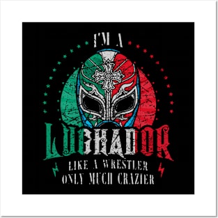 Im A Luchador Like A Wrestler Only Much Crazier Lucha Libre Posters and Art